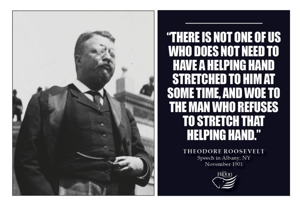 “There is not one of us who does not need to have a helping hand stretched to him at some time, and woe to the man who refuses to stretch that helping hand.”

Speech in Albany, New York, November 1901