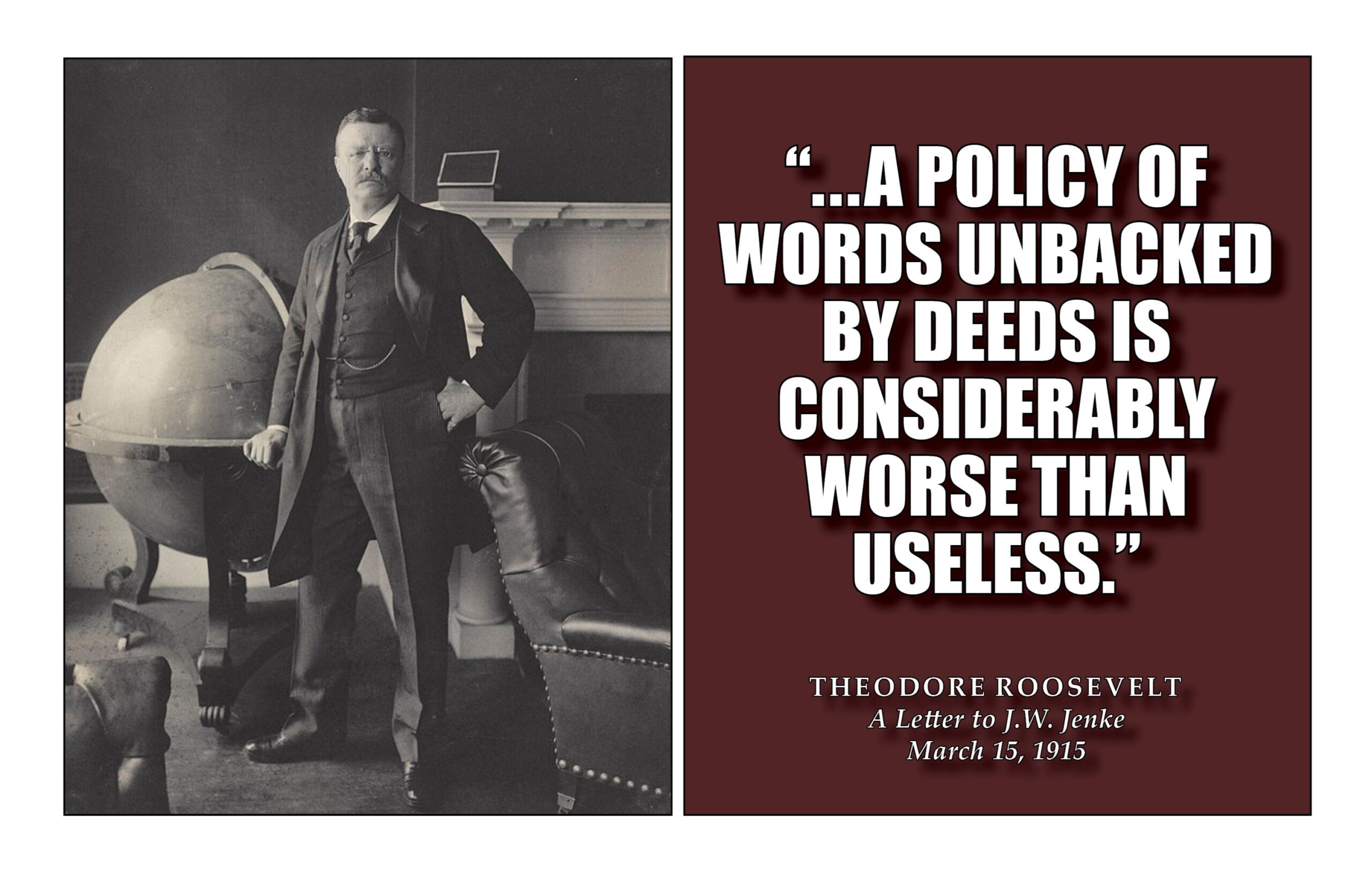 "... A policy of words unbacked by deeds is considerably worse than useless."