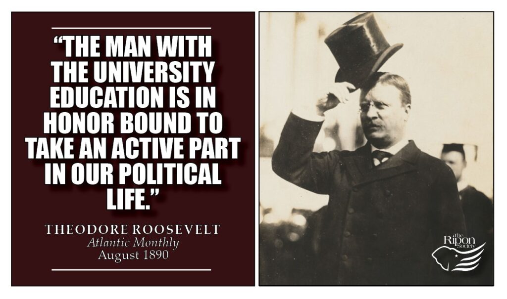 "The man with the university education is in honor bound to take an active part in our political life.”

Atlantic Monthly, August 1890